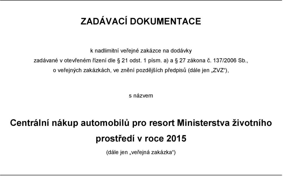 , o veřejných zakázkách, ve znění pozdějších předpisů (dále jen ZVZ ), s názvem