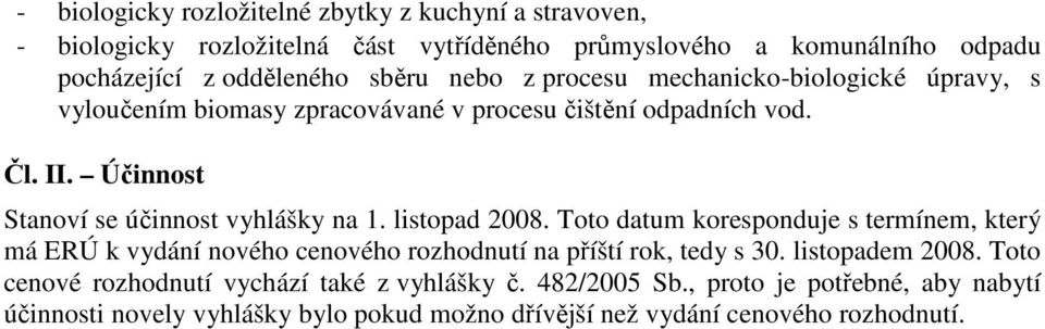 Účinnost Stanoví se účinnost vyhlášky na 1. listopad 2008.