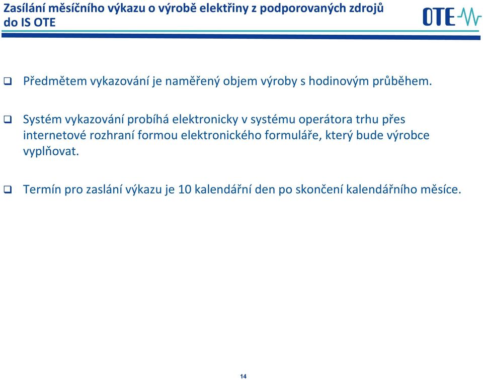 Systém vykazování probíhá elektronicky vsystému operátora trhu přes internetové rozhraní