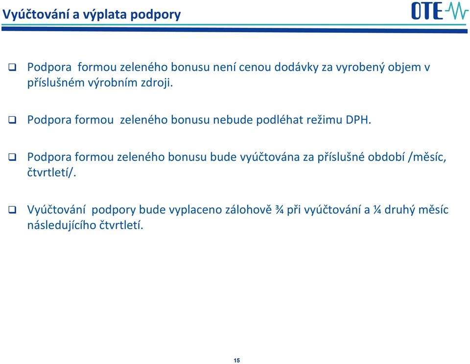 Podpora formou zeleného bonusu bude vyúčtována za příslušné období /měsíc, čtvrtletí/.