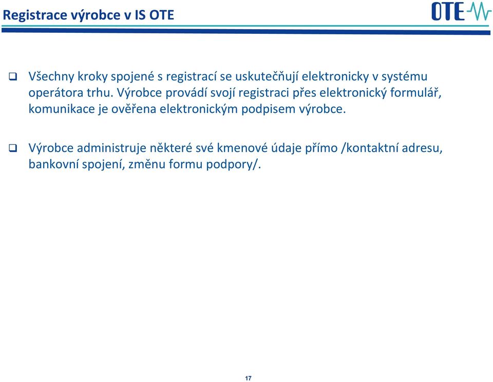 Výrobce provádí svojí registraci přes elektronický formulář, komunikace je ověřena