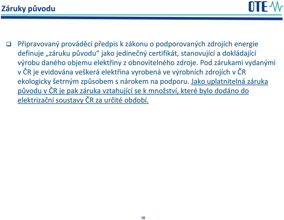 Pod zárukami vydanými včr je evidována veškerá elektřina vyrobená ve výrobních zdrojích včr ekologicky šetrným způsobem