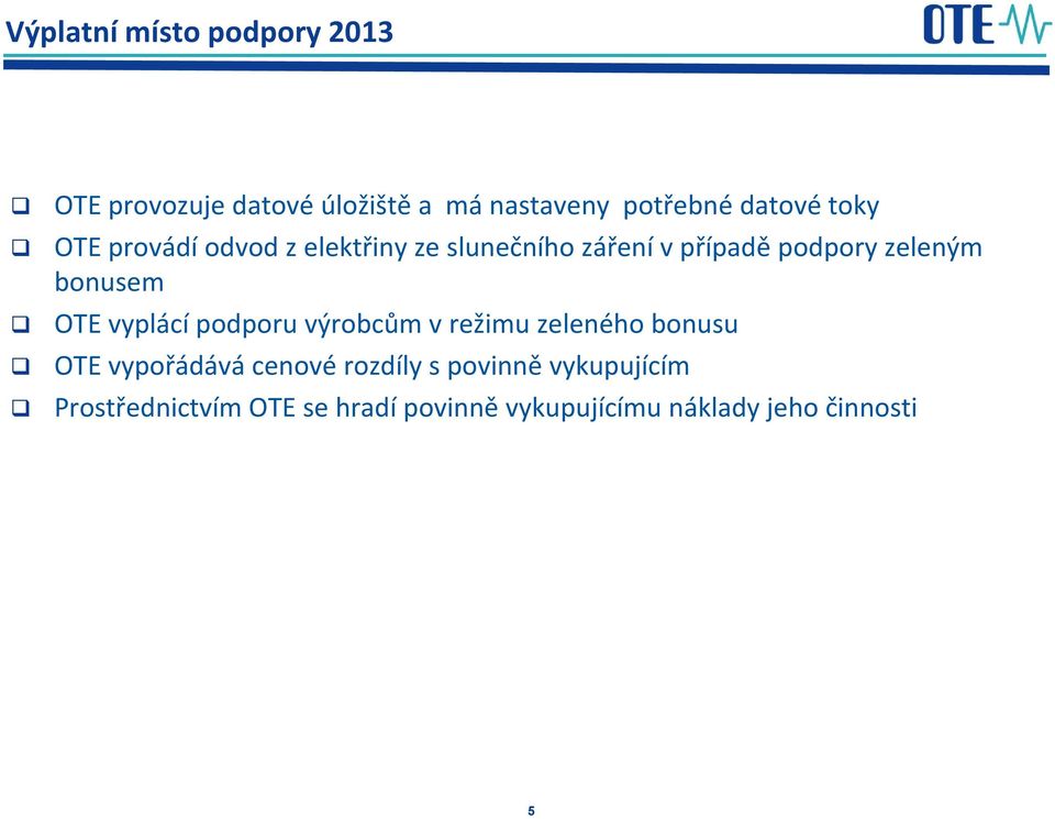 OTE vyplácí podporu výrobcům v režimu zeleného bonusu OTE vypořádává cenové rozdíly s