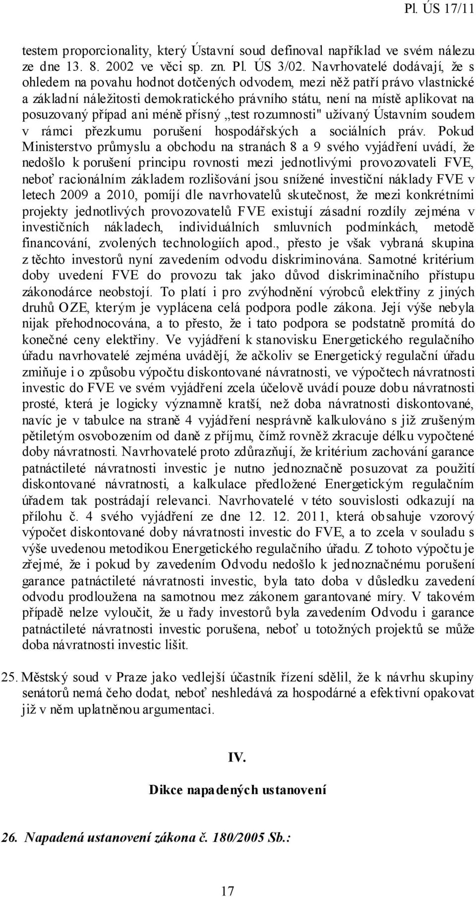 případ ani méně přísný test rozumnosti" užívaný Ústavním soudem v rámci přezkumu porušení hospodářských a sociálních práv.