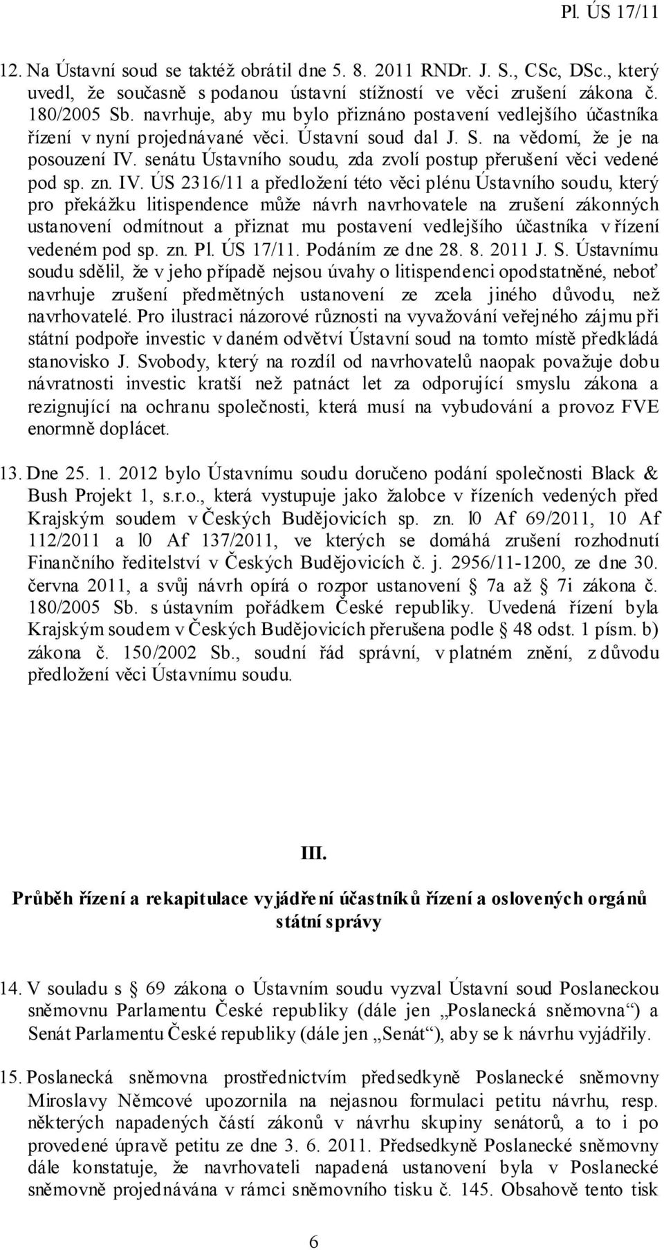senátu Ústavního soudu, zda zvolí postup přerušení věci vedené pod sp. zn. IV.