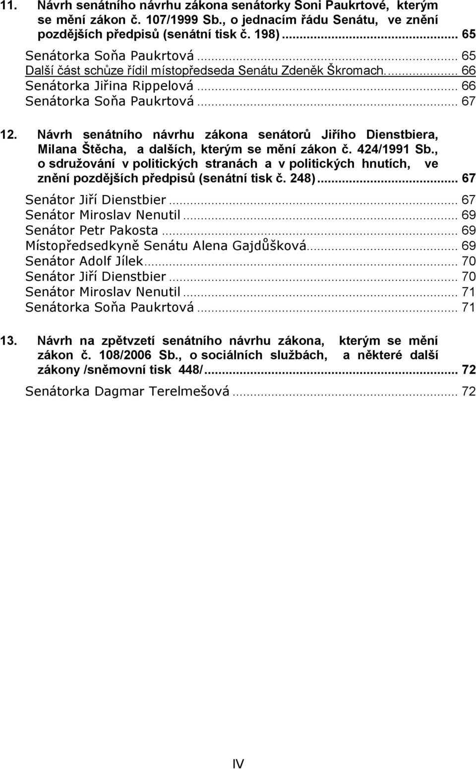 Návrh senátního návrhu zákona senátorů Jiřího Dienstbiera, Milana Štěcha, a dalších, kterým se mění zákon č. 424/1991 Sb.