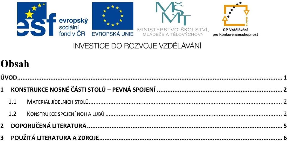 .. 2 1.1 MATERIÁL JÍDELNÍCH STOLŮ... 2 1.2 KONSTRUKCE SPOJENÍ NOH A LUBŮ.