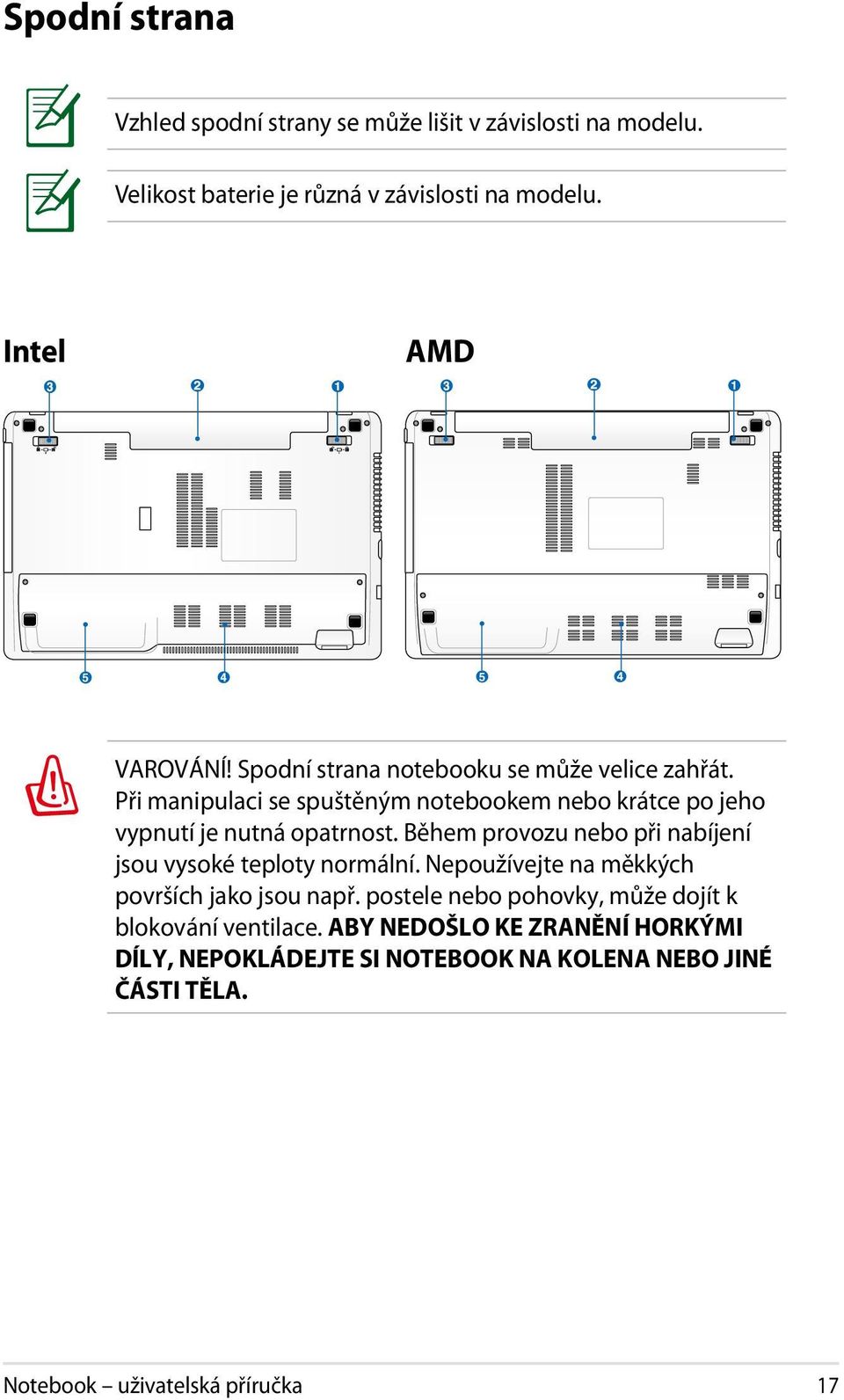 Při manipulaci se spuštěným notebookem nebo krátce po jeho vypnutí je nutná opatrnost.