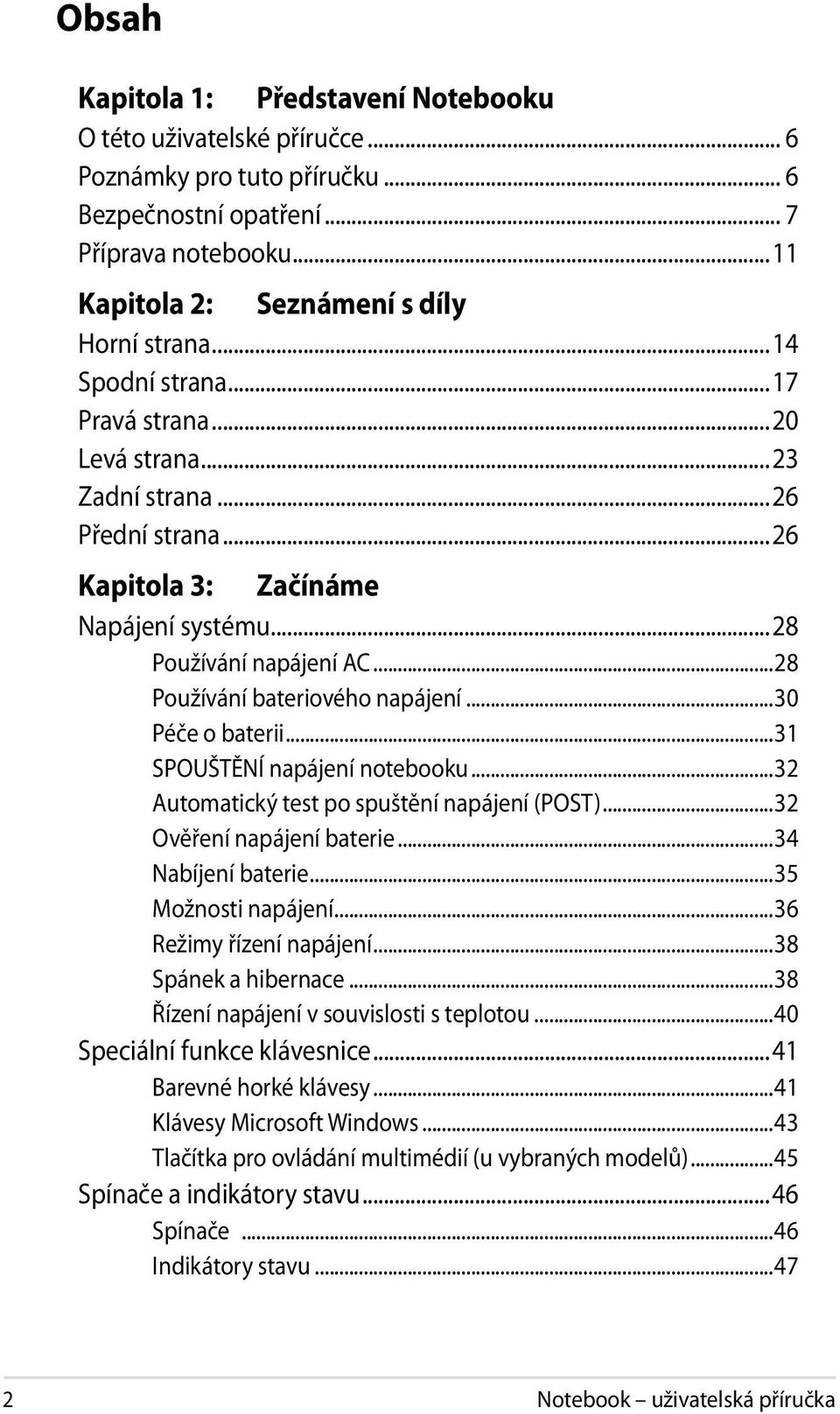 ..30 Péče o baterii...31 SPOUŠTĚNÍ napájení notebooku...32 Automatický test po spuštění napájení (POST)...32 Ověření napájení baterie...34 Nabíjení baterie...35 Možnosti napájení.