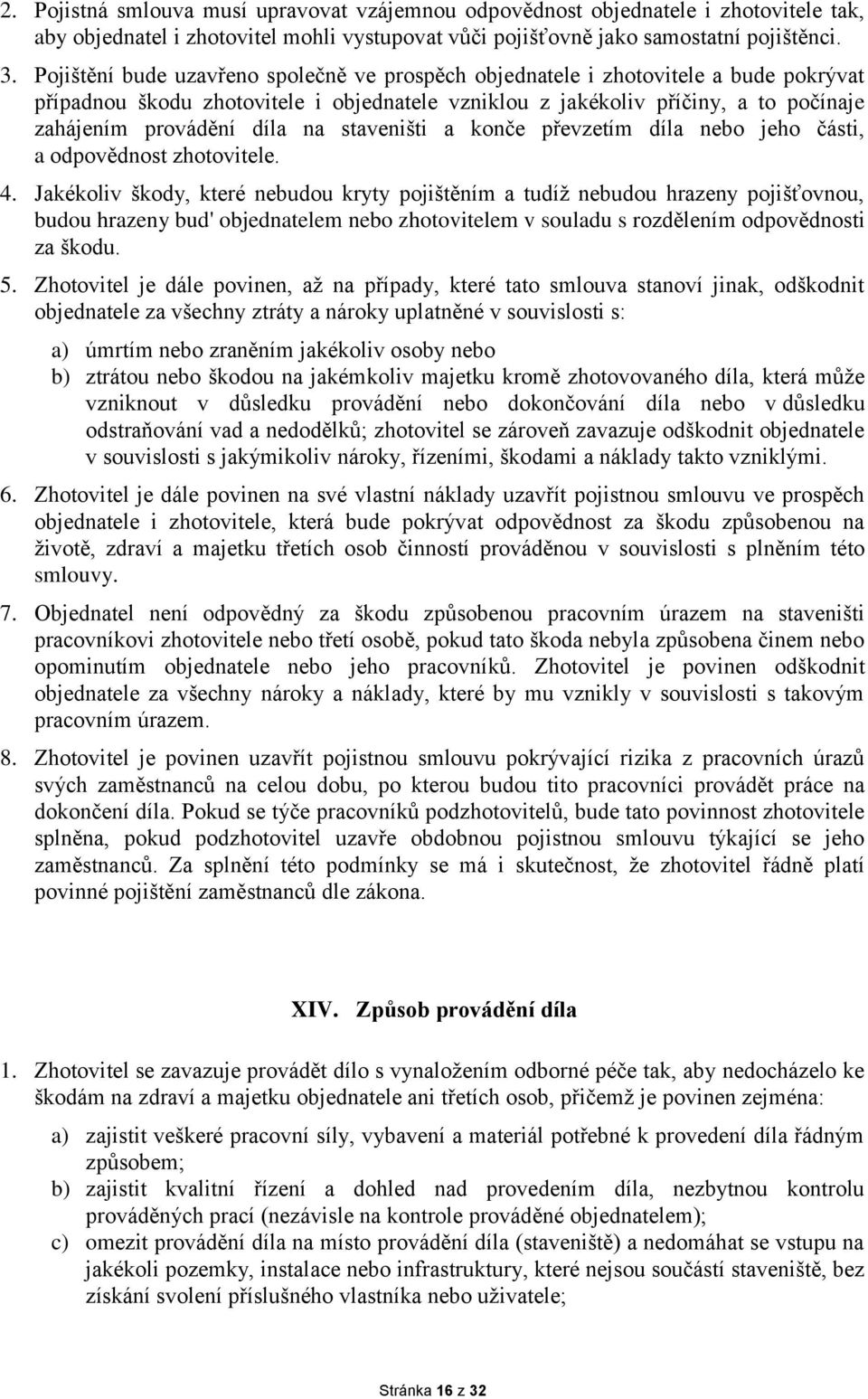 na staveništi a konče převzetím díla nebo jeho části, a odpovědnost zhotovitele. 4.