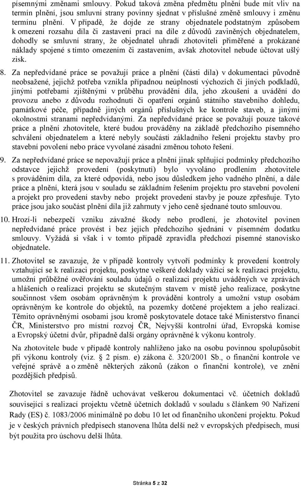 zhotoviteli přiměřené a prokázané náklady spojené s tímto omezením či zastavením, avšak zhotovitel nebude účtovat ušlý zisk. 8.