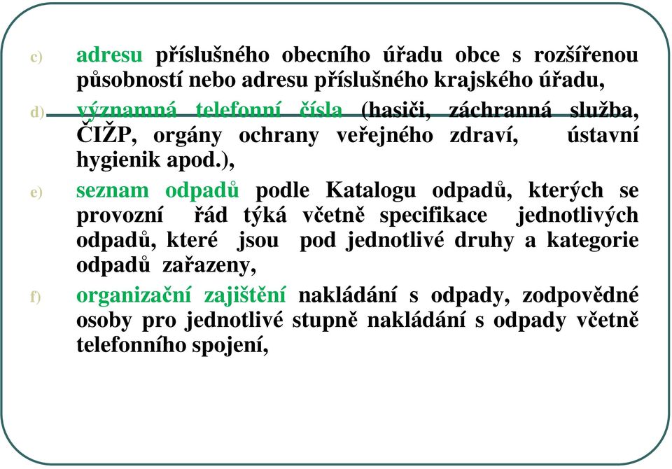 ), e) seznam odpadů podle Katalogu odpadů, kterých se provozní řád týká včetně specifikace jednotlivých odpadů, které jsou pod