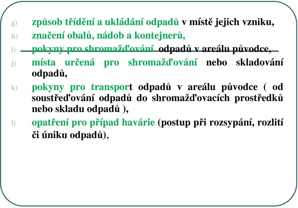 odpadů, k) pokyny pro transport odpadů v areálu původce ( od soustřeďování odpadů do shromažďovacích