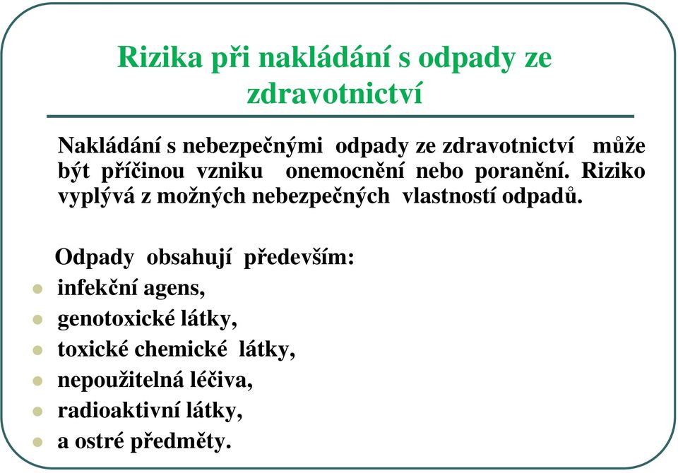 Riziko vyplývá z možných nebezpečných vlastností odpadů.