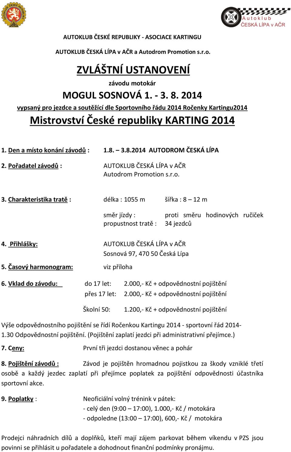 Pořadatel závodů : AUTOKLUB ČESKÁ LÍPA v AČR Autodrom Promotion s.r.o. 3.