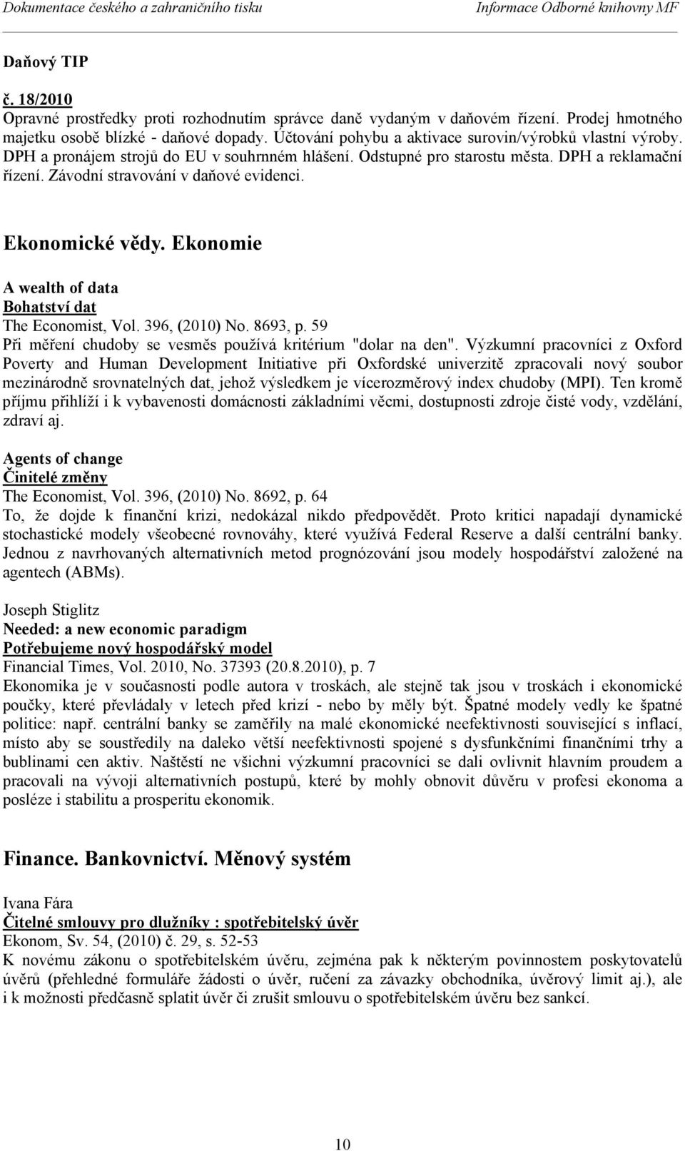 DPH a reklamační řízení. Závodní stravování v daňové evidenci. Ekonomické vědy. Ekonomie A wealth of data Bohatství dat The Economist, Vol. 396, (2010) No. 8693, p.