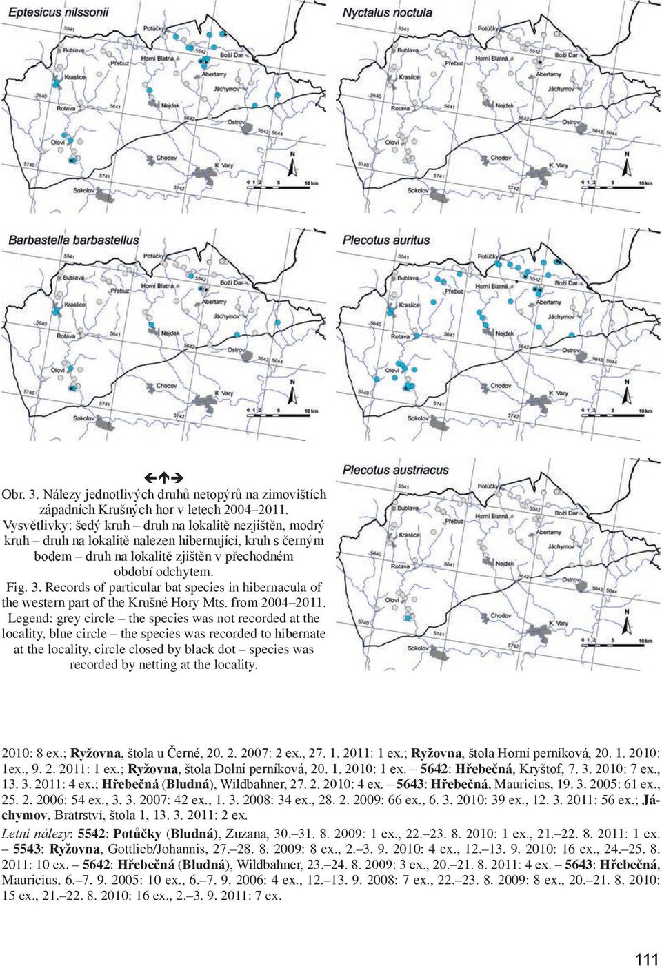 Records of particular bat species in hibernacula of the western part of the Krušné Hory Mts. from 2004 2011.