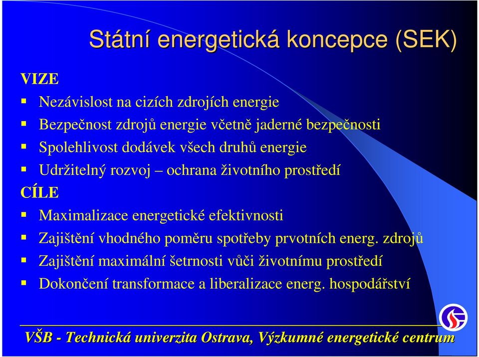 prostředí CÍLE Maximalizace energetické efektivnosti Zajištění vhodného poměru spotřeby prvotních energ.