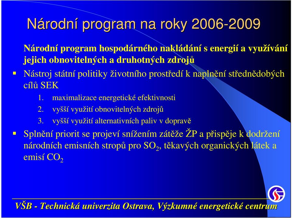 maximalizace energetické efektivnosti 2. vyšší využití obnovitelných zdrojů 3.