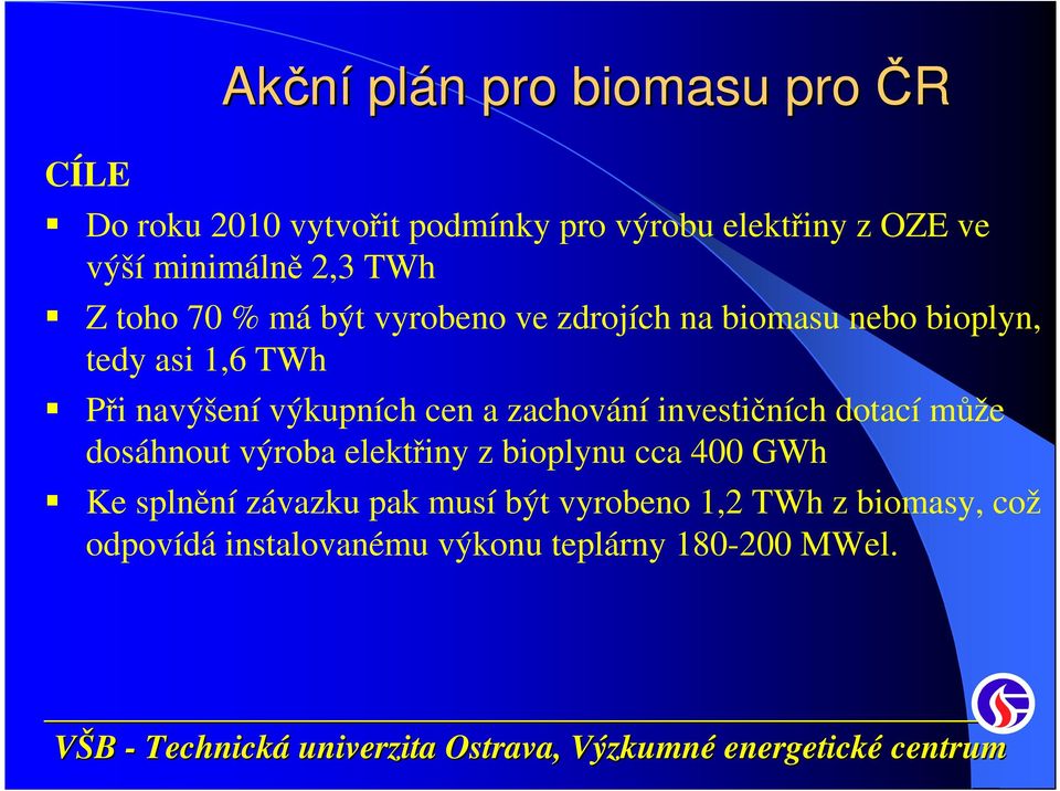 navýšení výkupních cen a zachování investičních dotací může dosáhnout výroba elektřiny z bioplynu cca 400