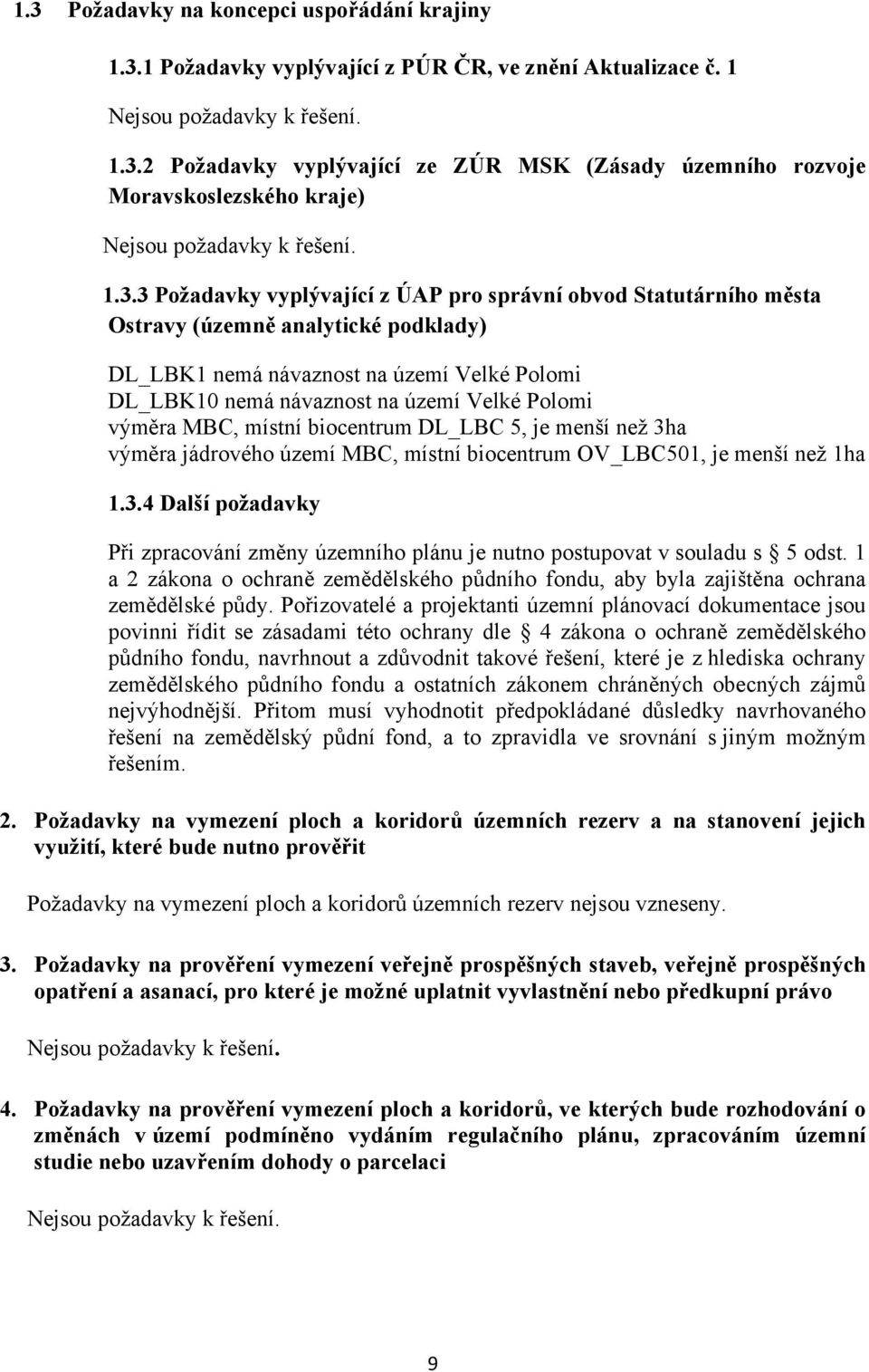 výměra MBC, místní biocentrum DL_LBC 5, je menší než 3ha výměra jádrového území MBC, místní biocentrum OV_LBC501, je menší než 1ha 1.3.4 Další požadavky Při zpracování změny územního plánu je nutno postupovat v souladu s 5 odst.