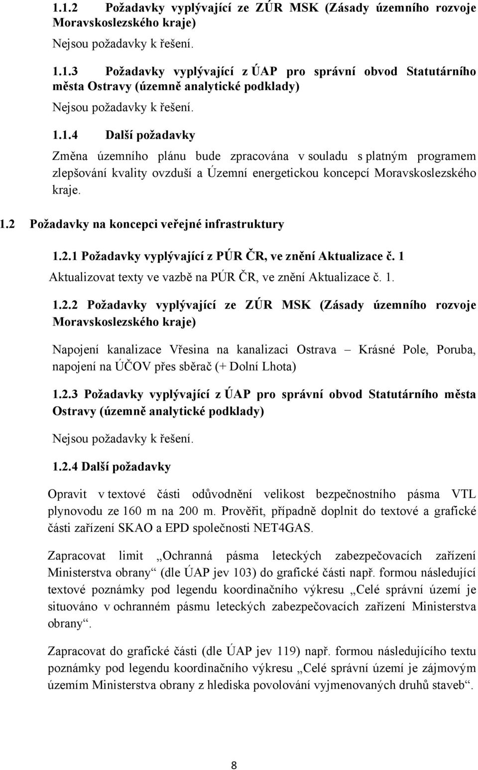 2 Požadavky na koncepci veřejné infrastruktury 1.2.1 Požadavky vyplývající z PÚR ČR, ve znění Aktualizace č. 1 Aktualizovat texty ve vazbě na PÚR ČR, ve znění Aktualizace č. 1. 1.2.2 Požadavky