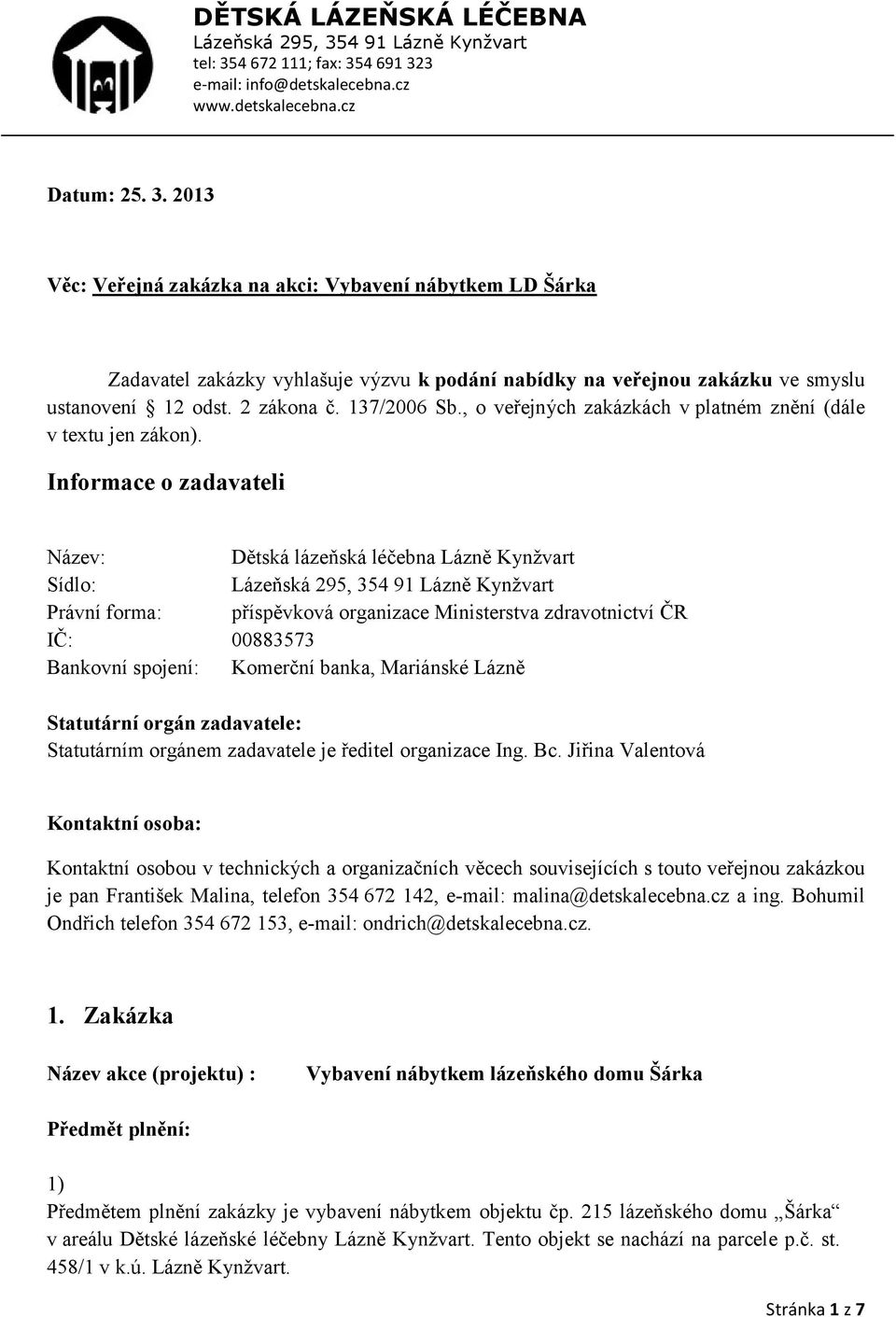 2 zákona č. 137/2006 Sb., o veřejných zakázkách v platném znění (dále v textu jen zákon).