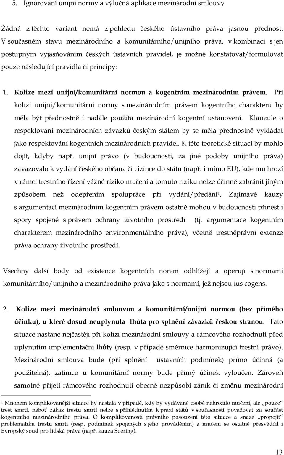 principy: 1. Kolize mezi unijní/komunitární normou a kogentním mezinárodním právem.