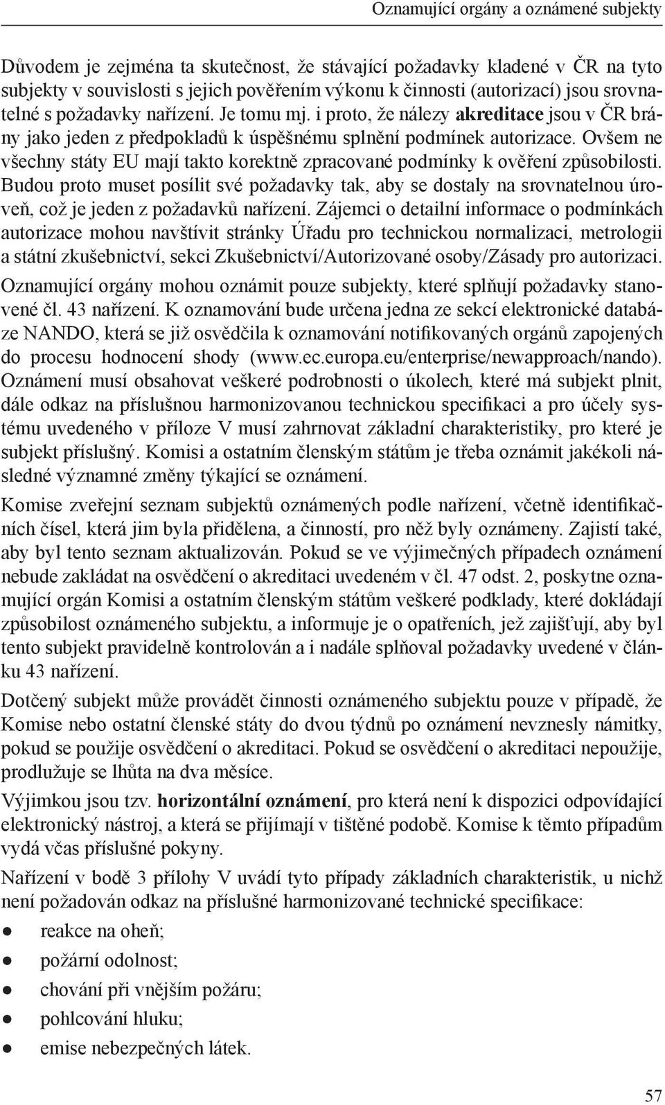 Ovšem ne všechny státy EU mají takto korektně zpracované podmínky k ověření způsobilosti.