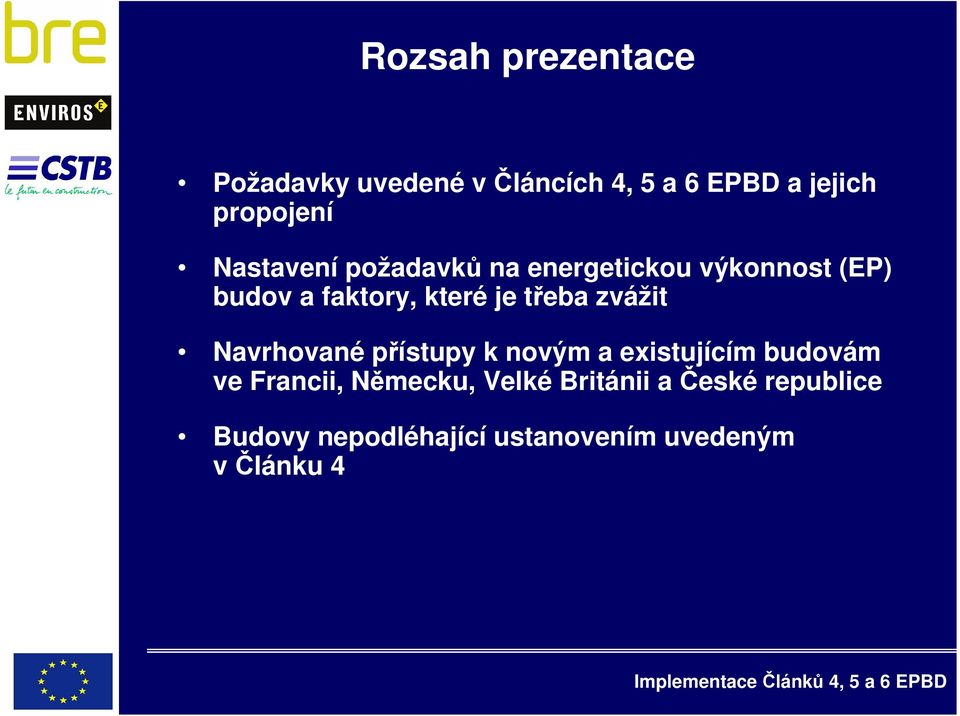 zvážit Navrhvané přístupy k nvým a existujícím budvám ve Francii, Německu,