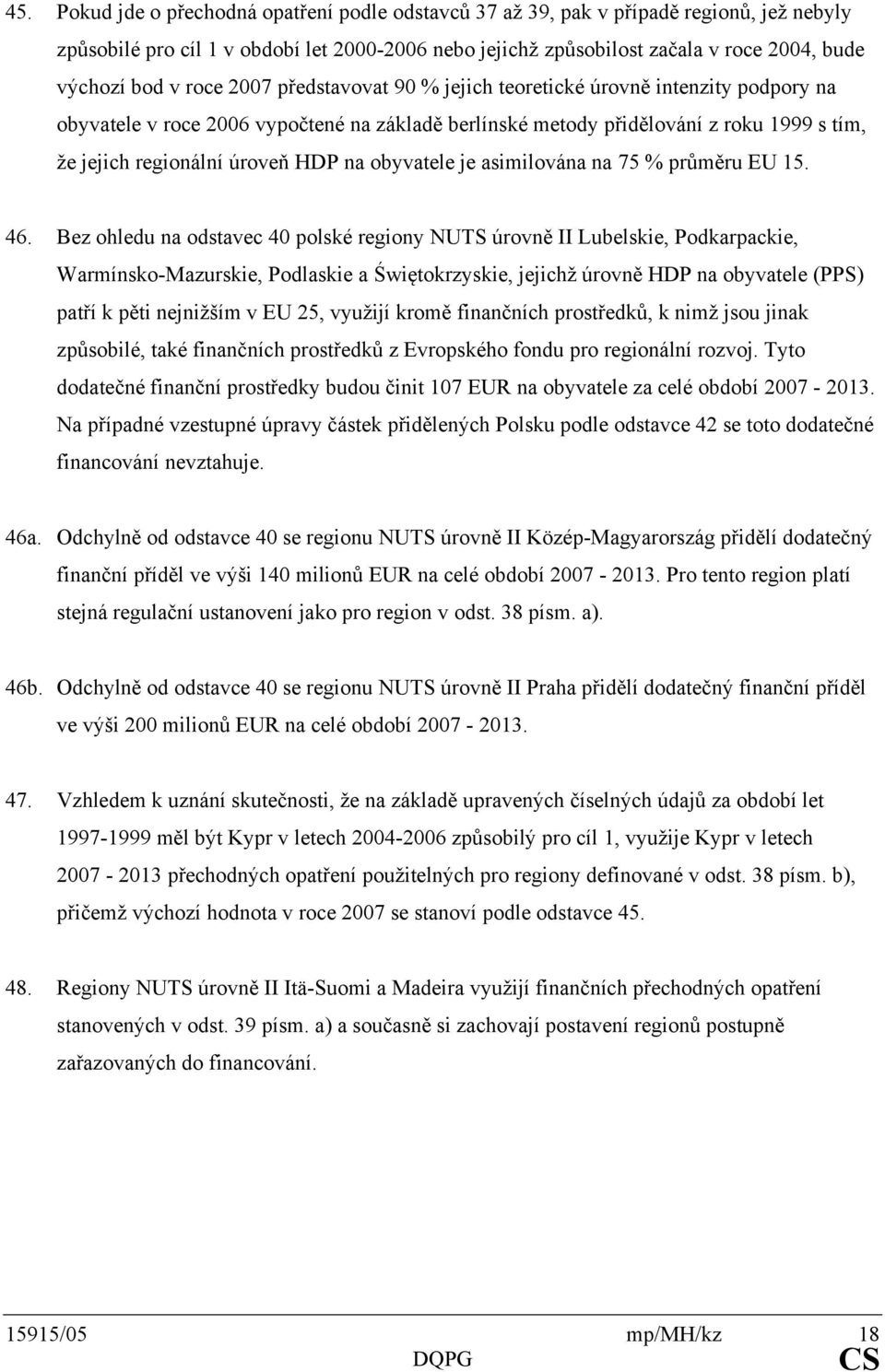 na obyvatele je asimilována na 75 % průměru EU 15. 46.