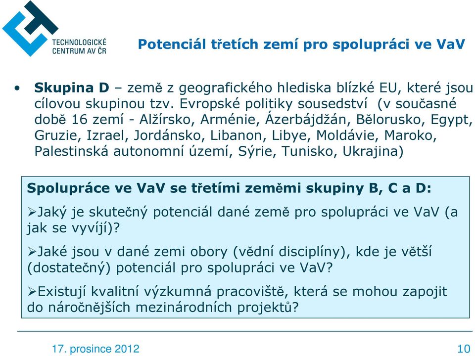 Palestinská autonomní území, Sýrie, Tunisko, Ukrajina) Spolupráce ve VaV se třetími zeměmi skupiny B, C a D: Jaký je skutečný potenciál dané země pro spolupráci ve VaV (a