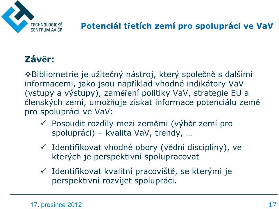 potenciálu země pro spolupráci ve VaV: Posoudit rozdíly mezi zeměmi (výběr zemí pro spolupráci) kvalita VaV, trendy, Identifikovat vhodné