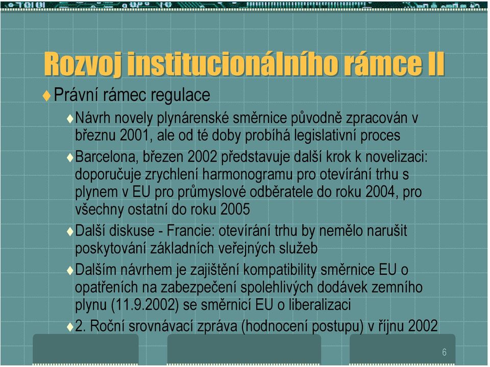 barcelona, březen 2002 představuje další krok k novelizaci: doporučuje zrychlení harmonogramu pro otevírání trhu s plynem v EU pro průmyslové odběratele do roku 2004, pro všechny