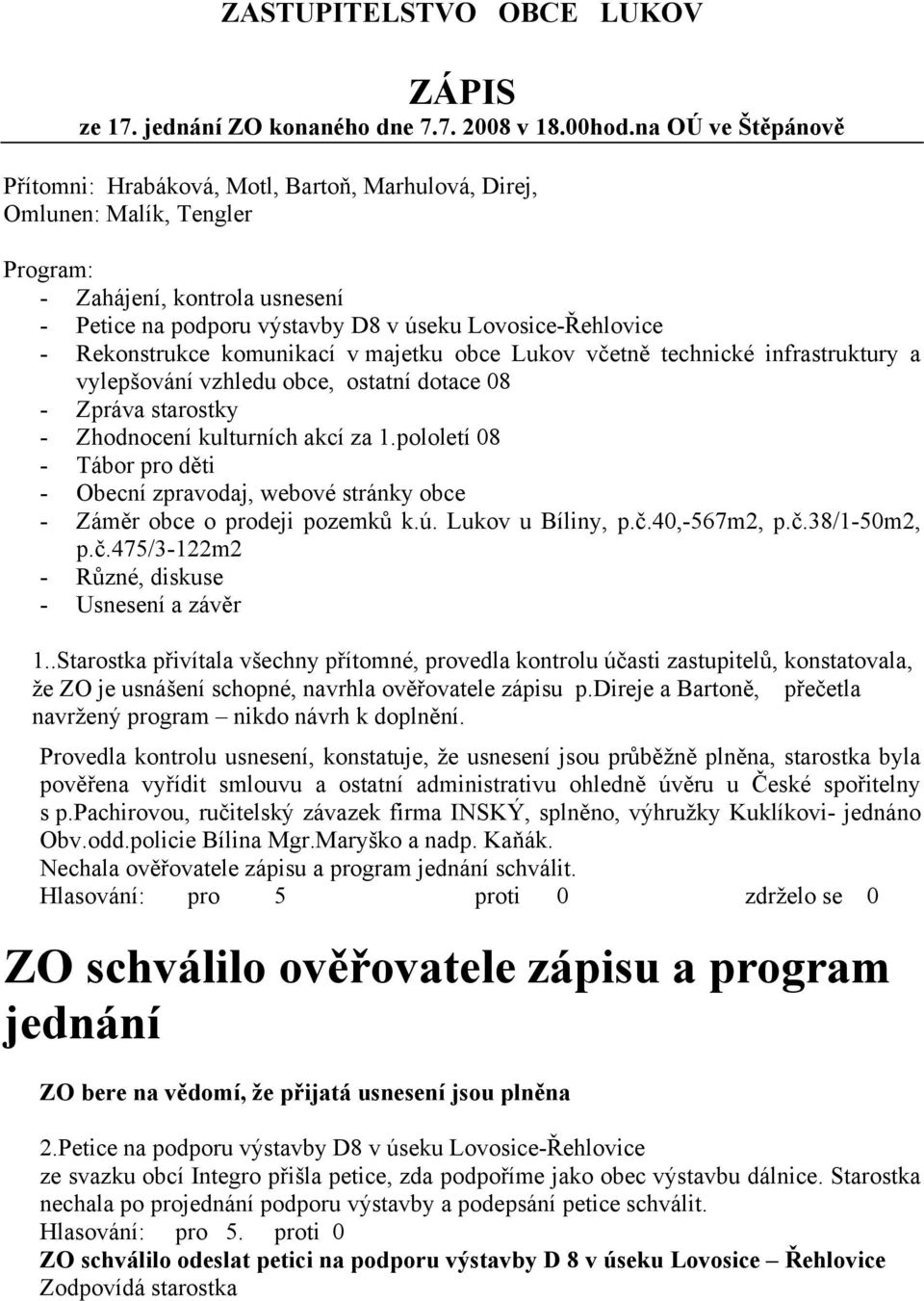 Rekonstrukce komunikací v majetku obce Lukov včetně technické infrastruktury a vylepšování vzhledu obce, ostatní dotace 08 - Zpráva starostky - Zhodnocení kulturních akcí za 1.