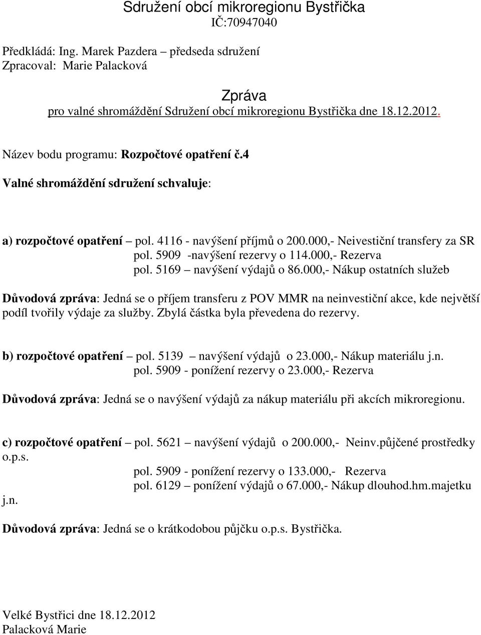 5909 -navýšení rezervy o 114.000,- Rezerva pol. 5169 navýšení výdajů o 86.