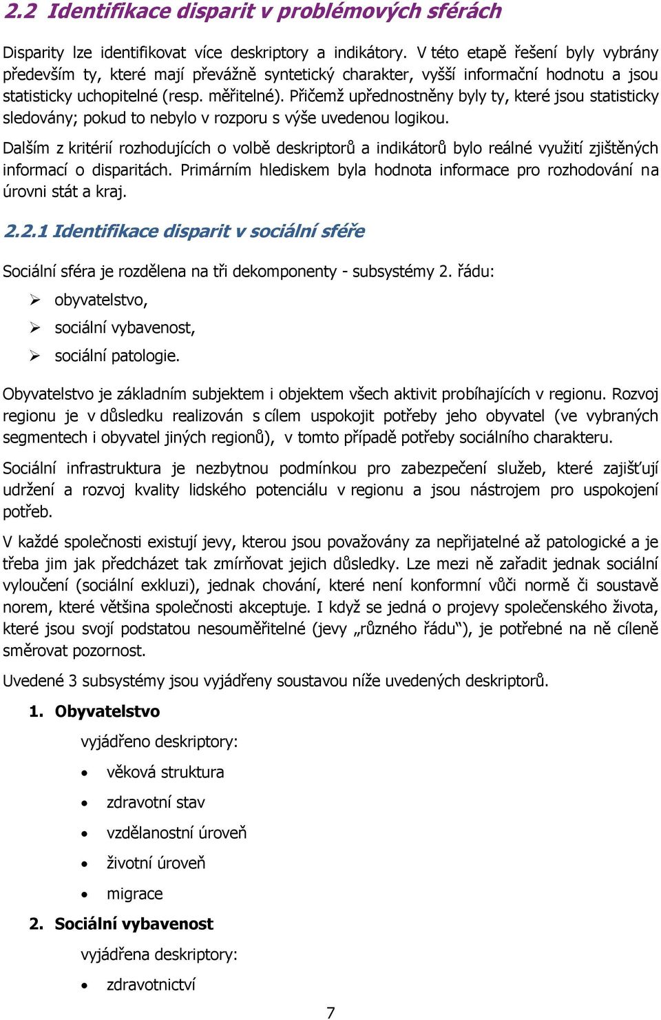 Přičemţ upřednostněny byly ty, které jsou statisticky sledovány; pokud to nebylo v rozporu s výše uvedenou logikou.