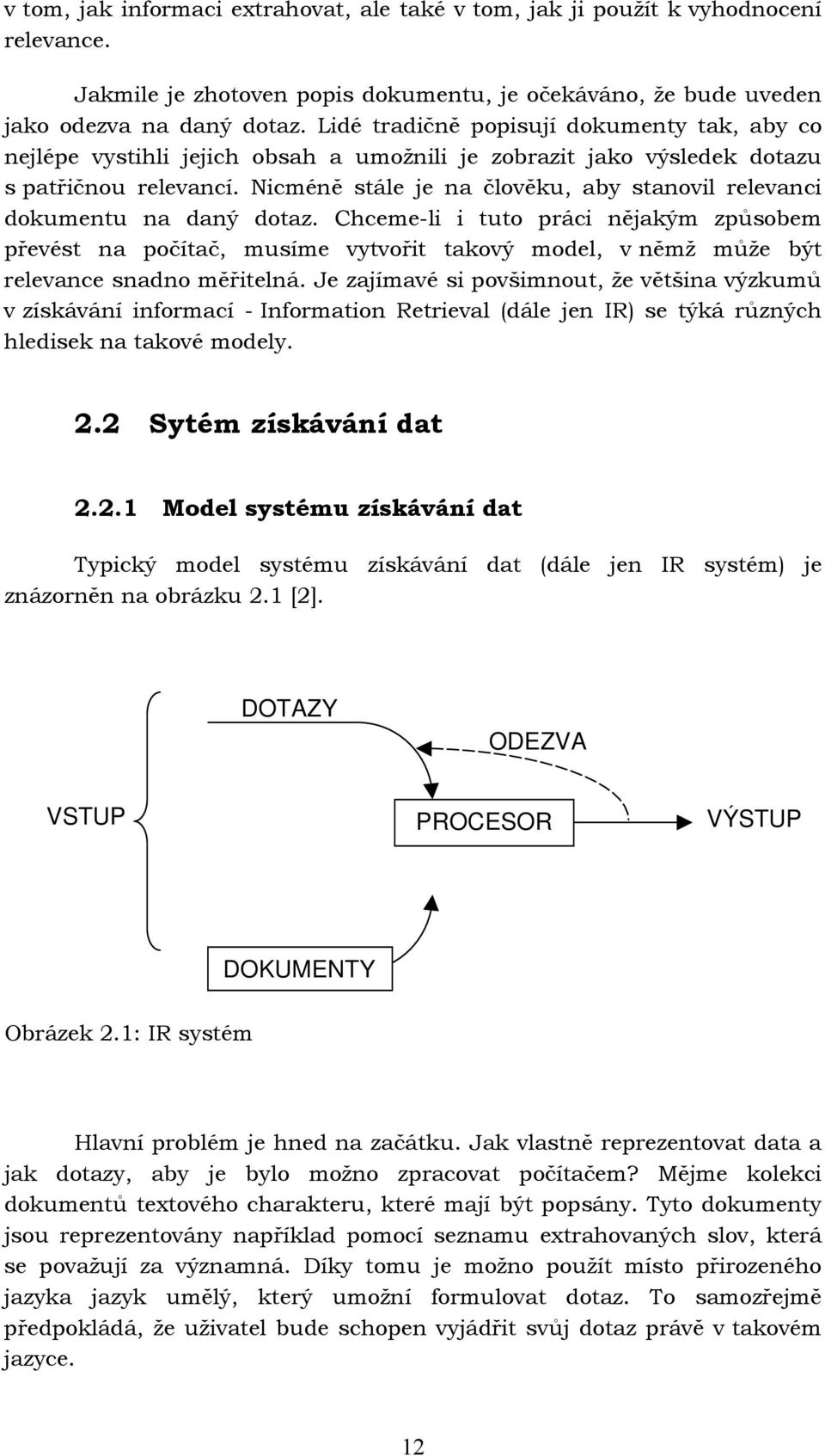 Nicméně stále je na člověku, aby stanovil relevanci dokumentu na daný dotaz.