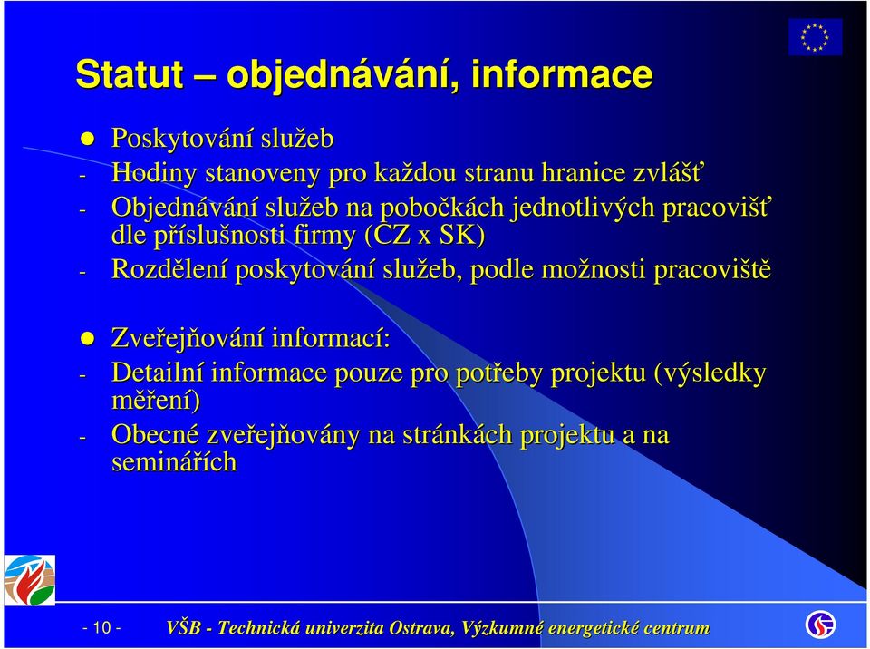 lení poskytování služeb, podle možnosti pracoviště Zveřej ejňování informací: - Detailní informace pouze