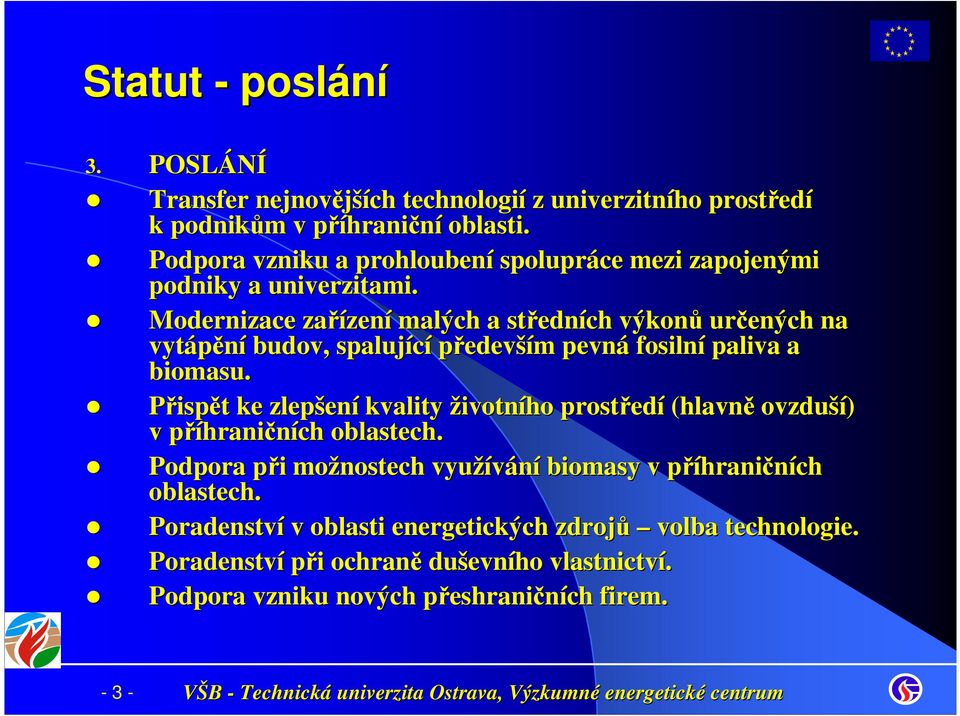 Modernizace zařízen zení malých a středn edních výkonů určených na vytápění budov, spalující především m pevná fosilní paliva a biomasu.