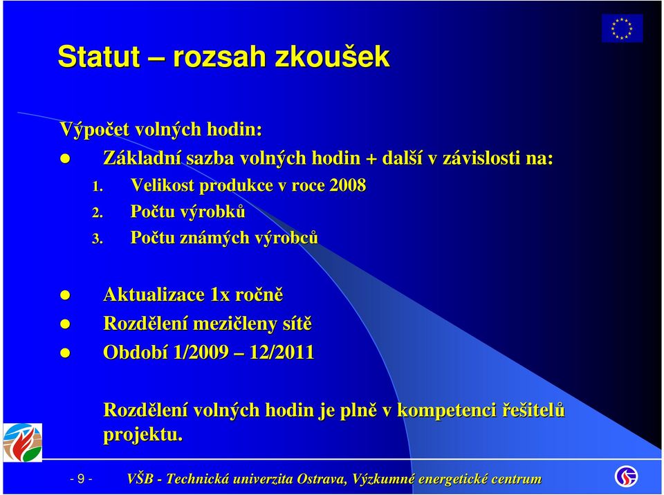 Počtu známých výrobců Aktualizace 1x ročně Rozdělen lení mezičleny sítěs Období