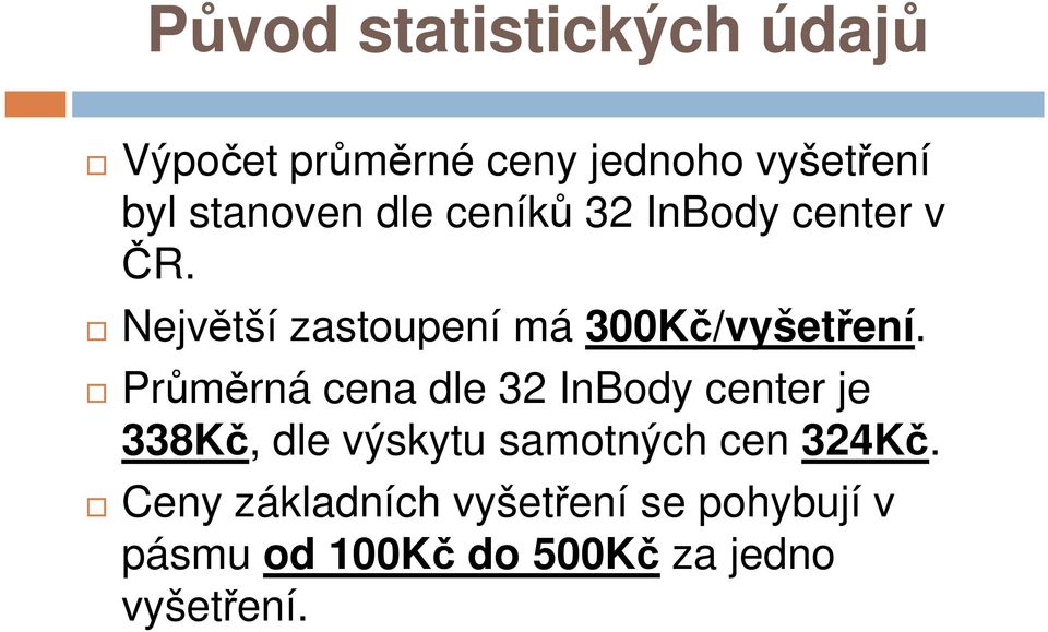 Průměrná cena dle 32 InBody center je 338Kč, dle výskytu samotných cen 324Kč.