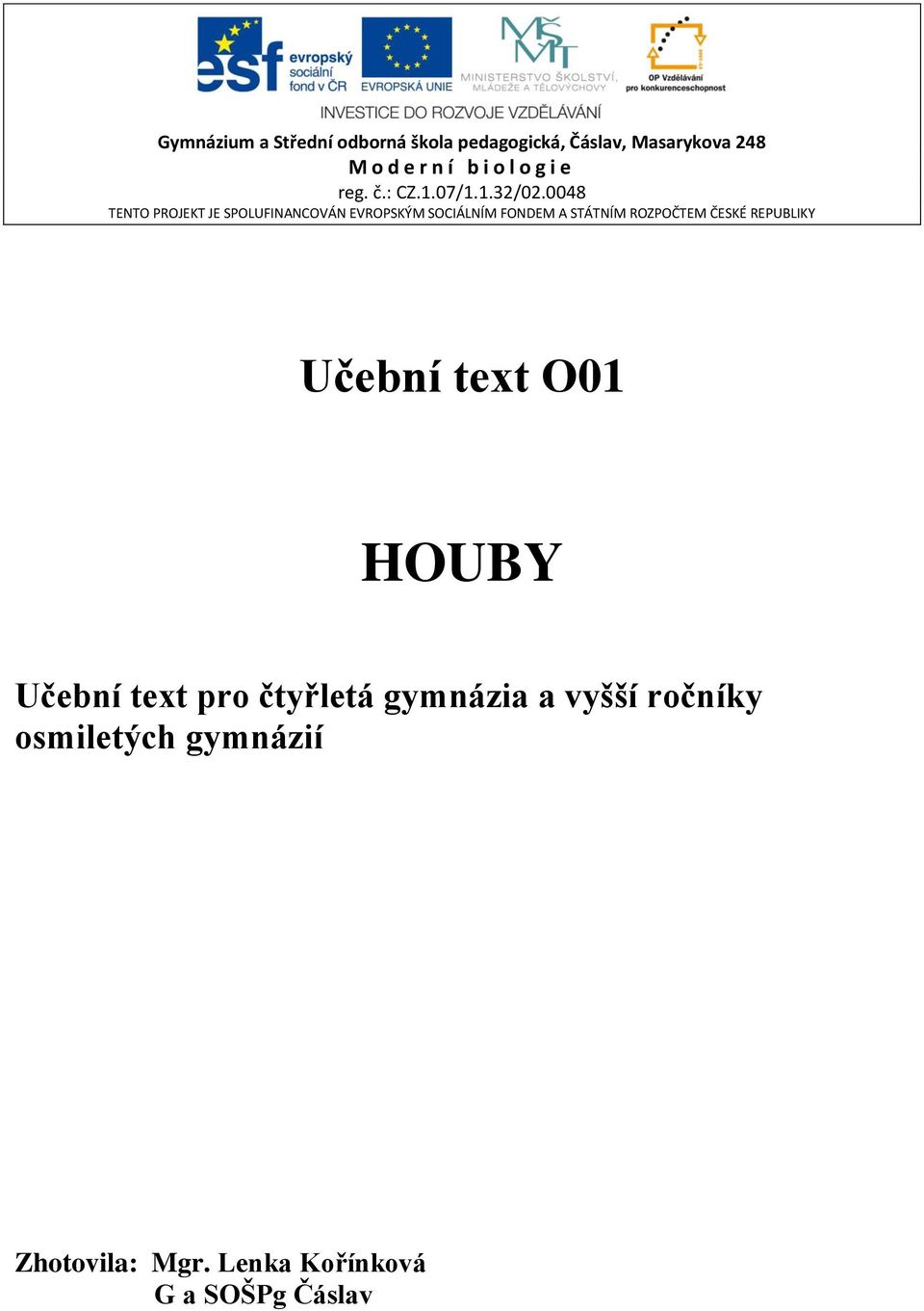 0048 TENTO PROJEKT JE SPOLUFINANCOVÁN EVROPSKÝM SOCIÁLNÍM FONDEM A STÁTNÍM ROZPOČTEM ČESKÉ