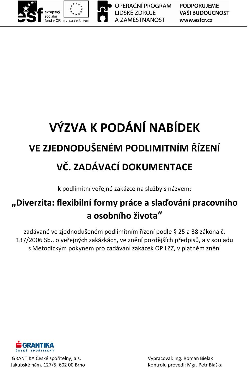 života zadávané ve zjednodušeném podlimitním řízení podle 25 a 38 zákona č. 137/2006 Sb.