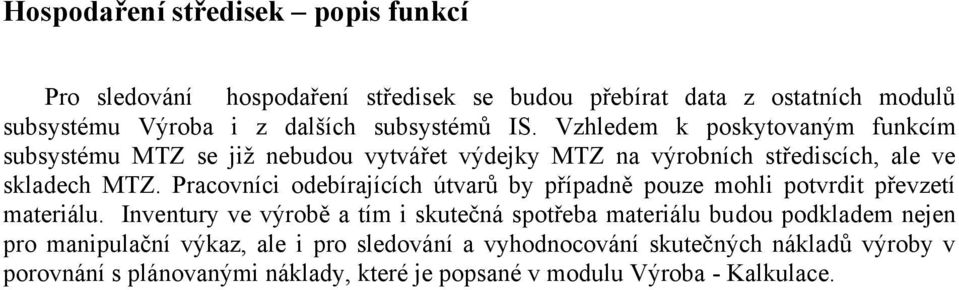 Pracovníci odebírajících útvarů by případně pouze mohli potvrdit převzetí materiálu.