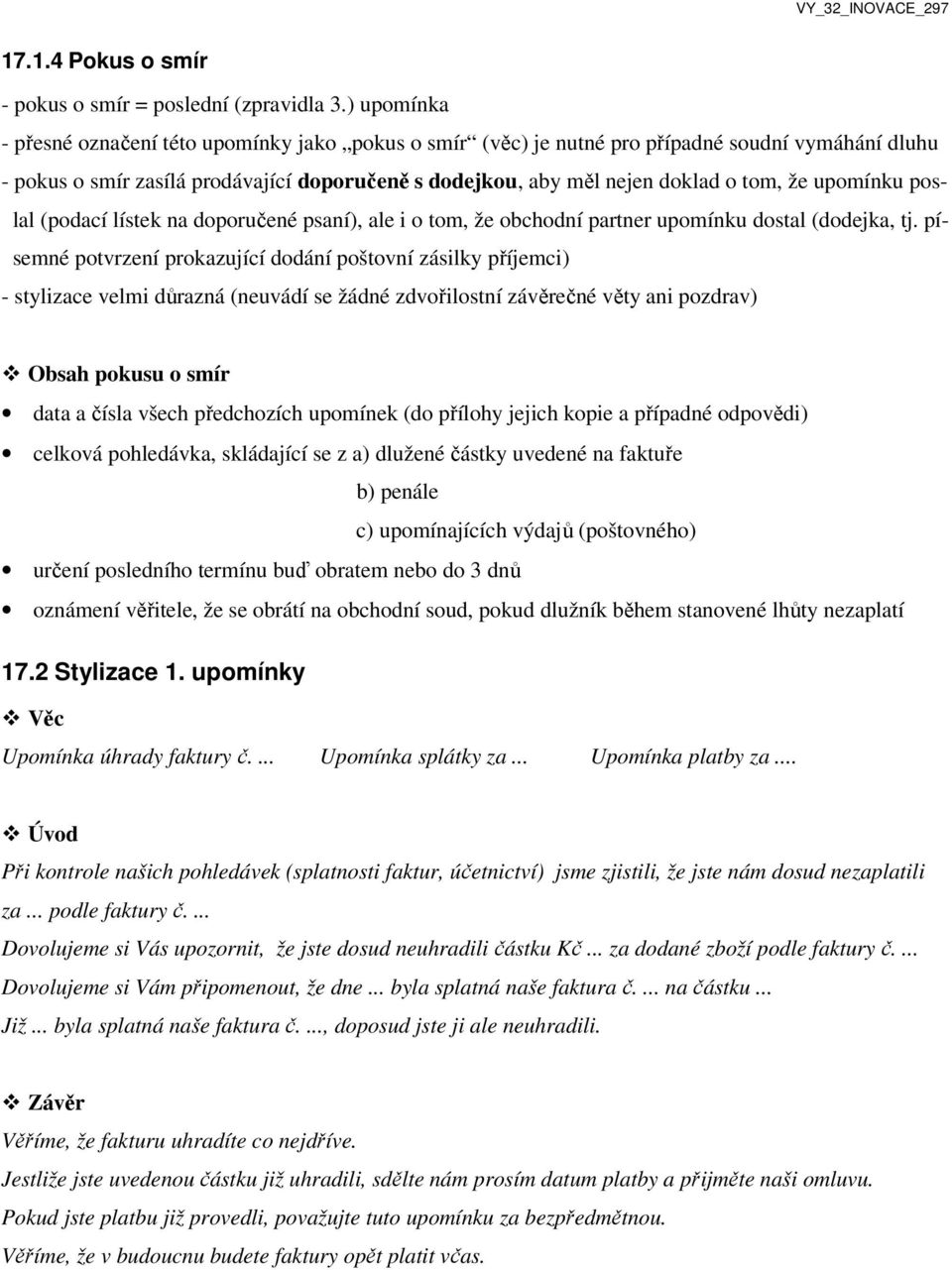 upomínku poslal (podací lístek na doporučené psaní), ale i o tom, že obchodní partner upomínku dostal (dodejka, tj.