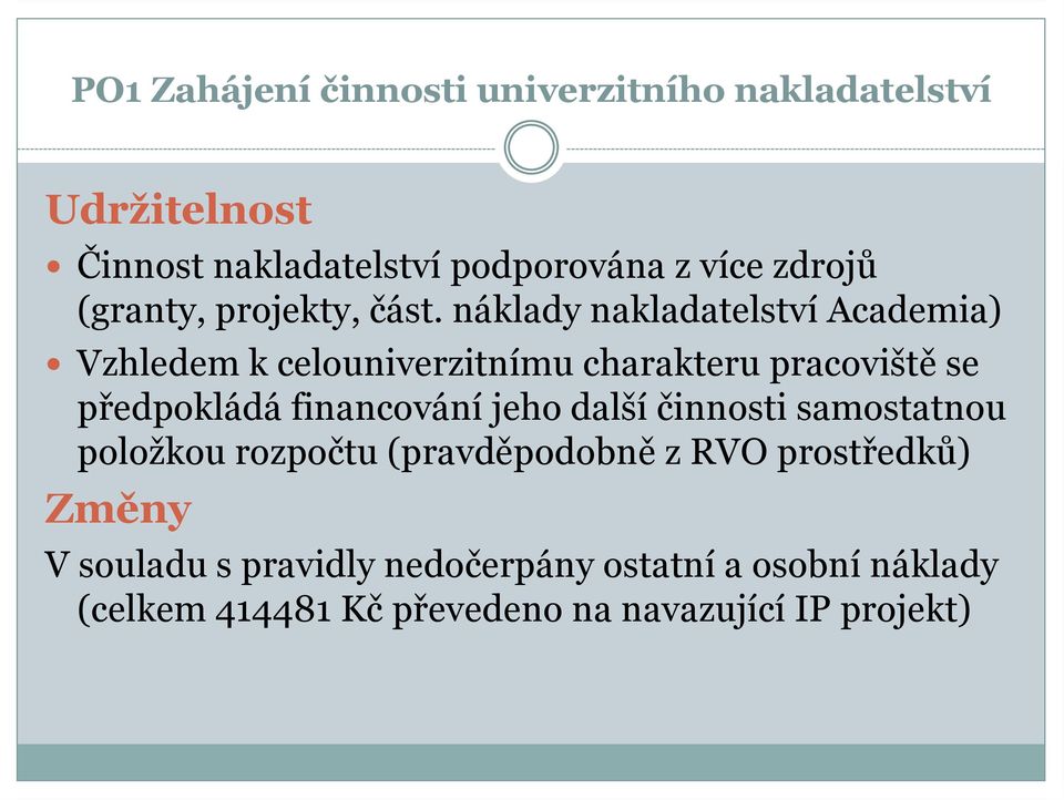 náklady nakladatelství Academia) Vzhledem k celouniverzitnímu charakteru pracoviště se předpokládá financování