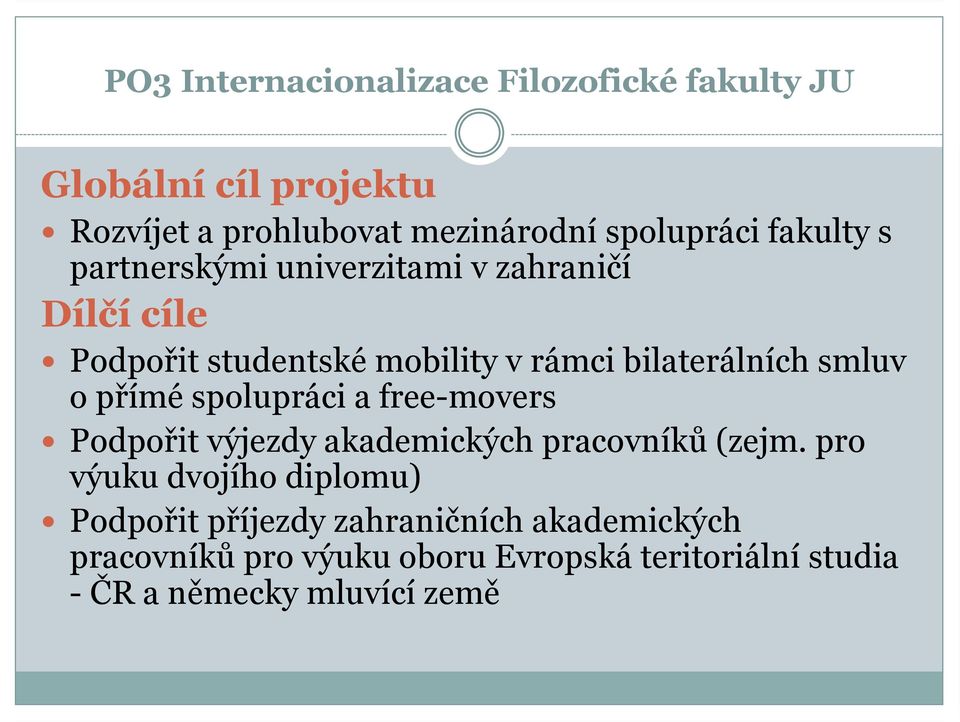 o přímé spolupráci a free-movers Podpořit výjezdy akademických pracovníků (zejm.