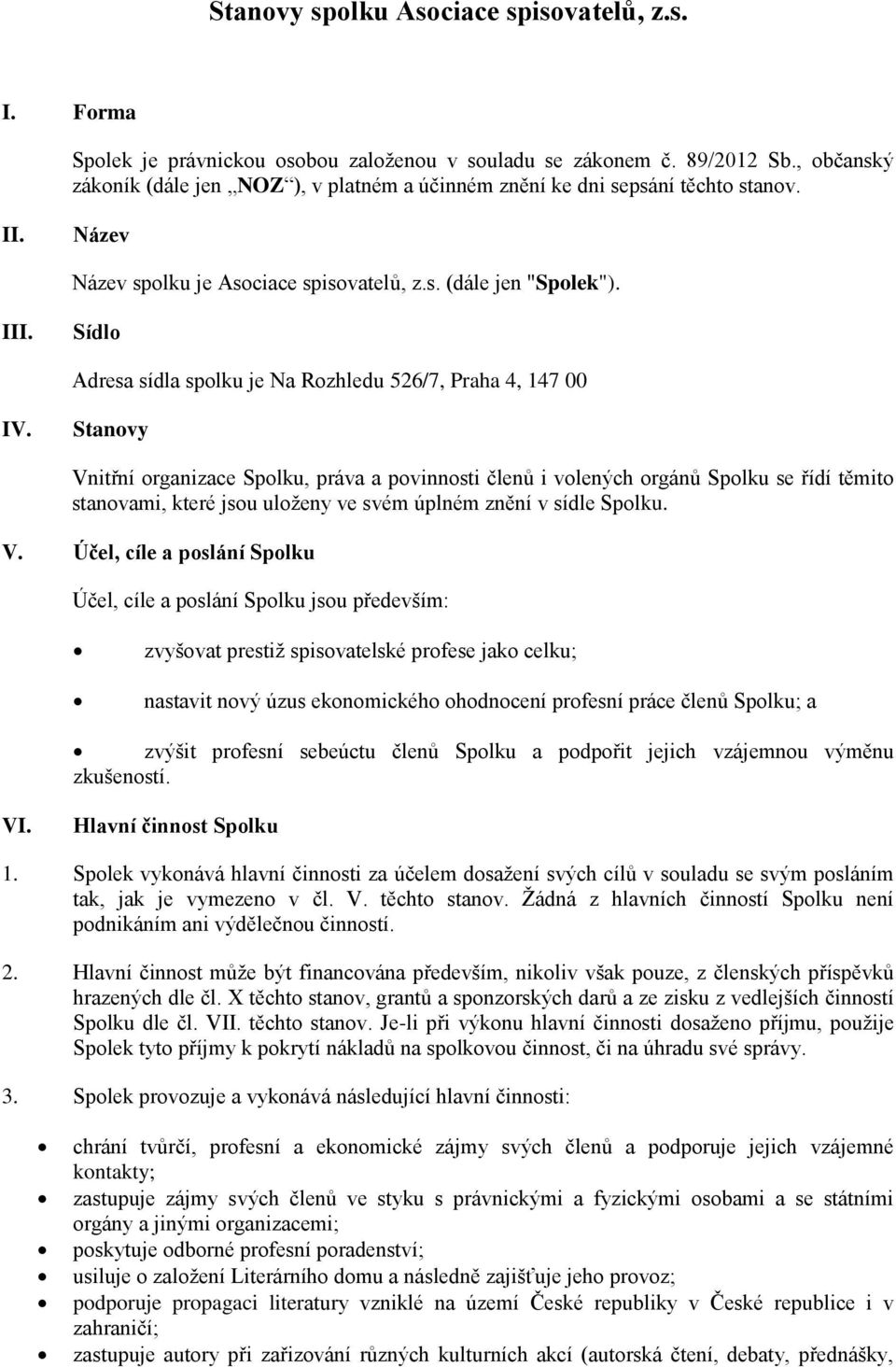 Sídlo Adresa sídla spolku je Na Rozhledu 526/7, Praha 4, 147 00 IV.