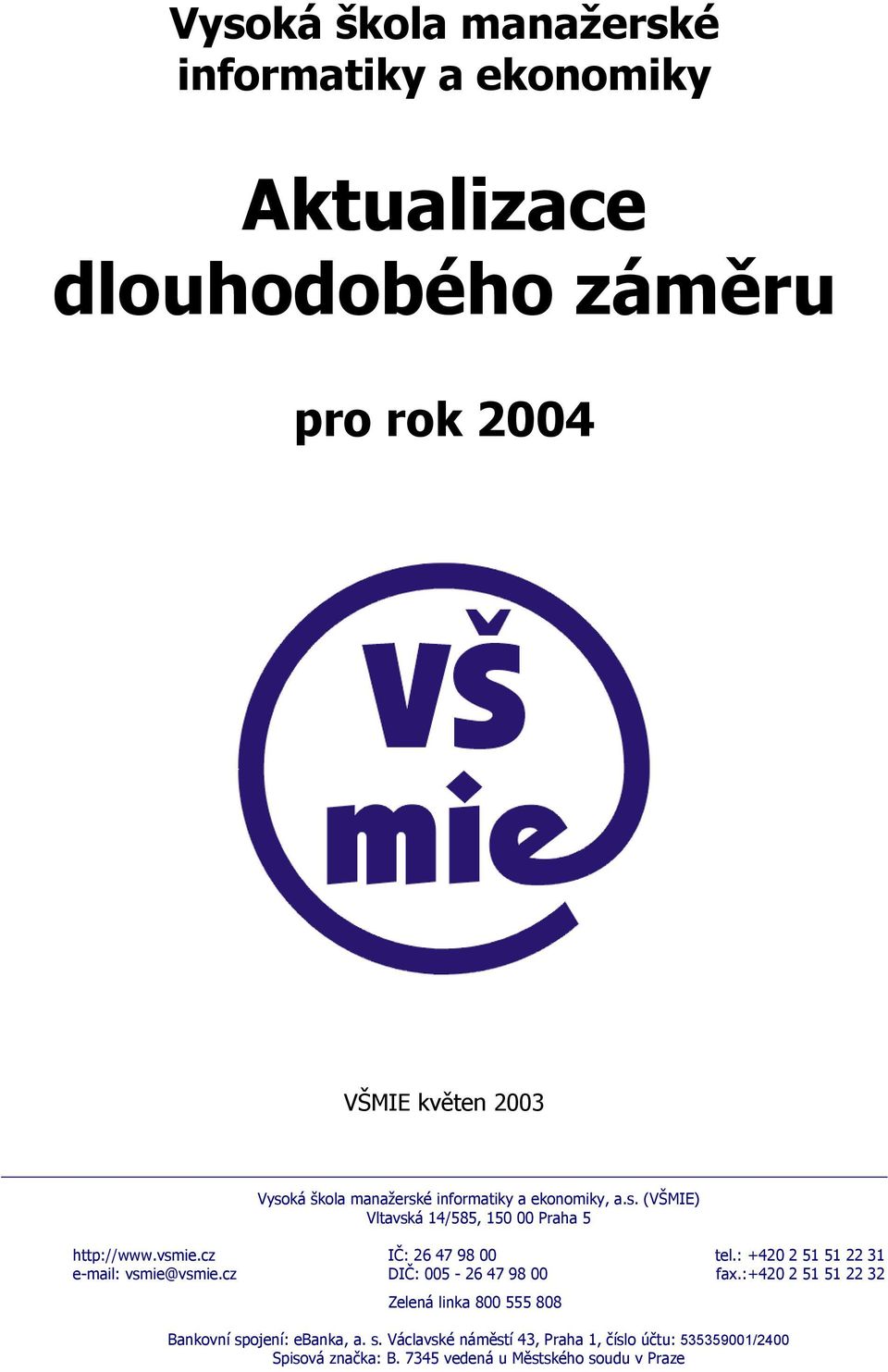 : +420 2 51 51 22 31 e-mail: vsmie@vsmie.cz DIČ: 005-26 47 98 00 fax.